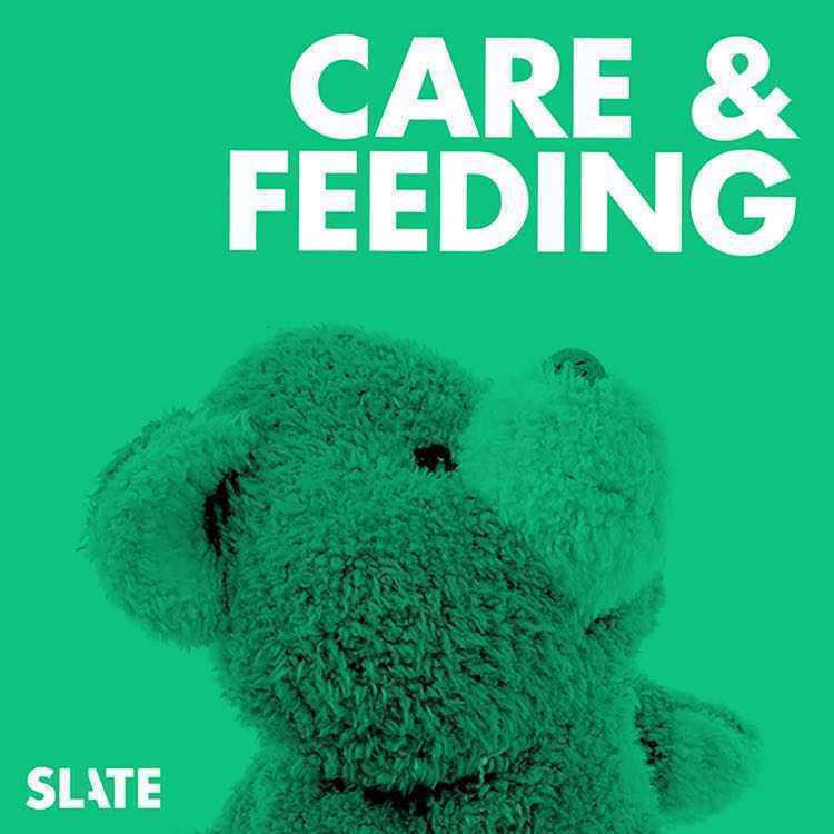 Care and Feeding | Slate's Parenting Show