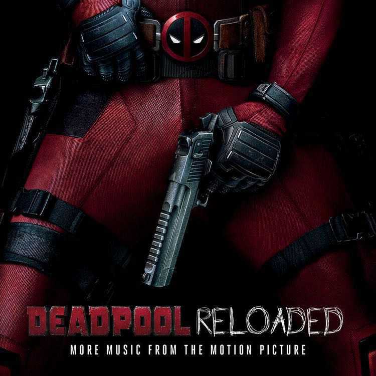 Deadpool Reloaded (More Music From The Motion Picture)